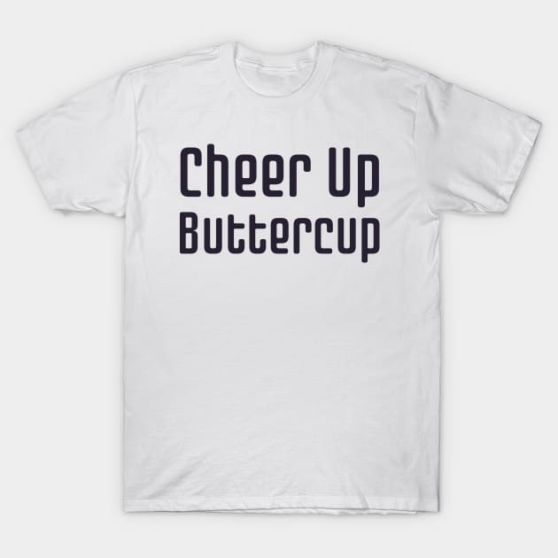 Cheer Up Buttercup T-Shirt by HobbyAndArt